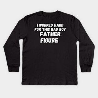 i worked hard for this bad boy father figure Kids Long Sleeve T-Shirt